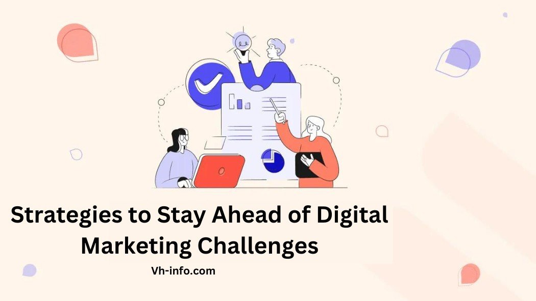 Strategies to Stay Ahead of Digital Marketing Challenges