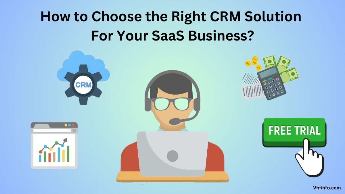 How to Choose the Right CRM Solution For Your SaaS Business?