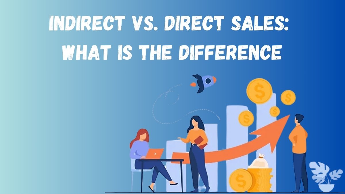 Indirect Vs. Direct Sales What Is The Difference?