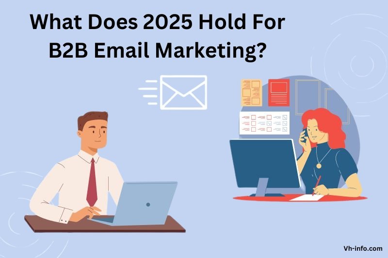 What Does 2025 Hold For B2B Email Marketing?