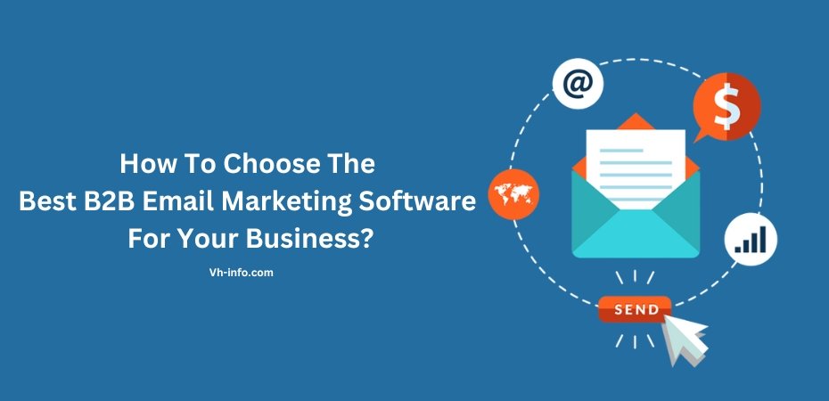 How To Choose The Best B2B Email Marketing Software For Your Business?