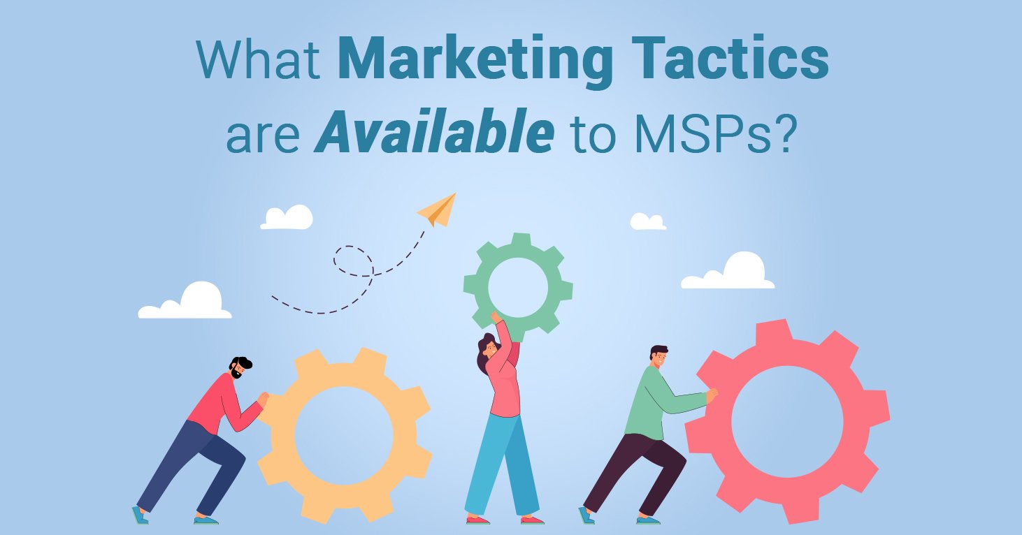 What Are The Marketing Tactics Available To MSPs?
