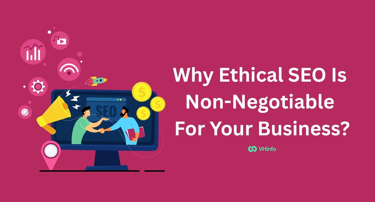 Why Ethical SEO Is Non-Negotiable For Your Business?