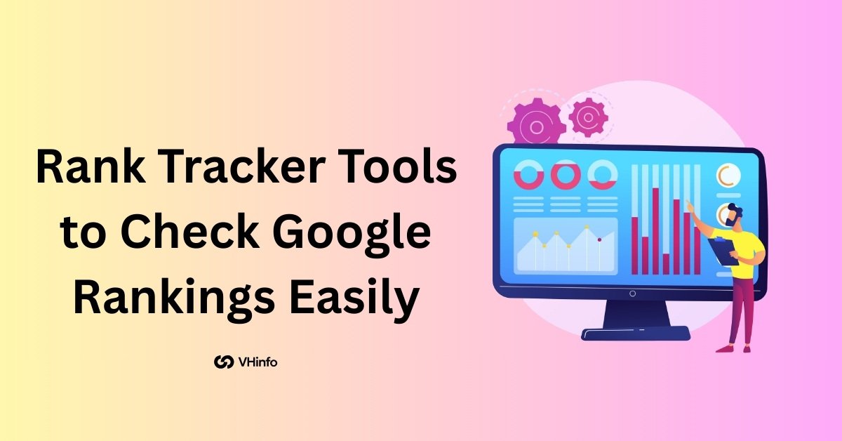 Rank Tracker Tools to Check Google Rankings Easily